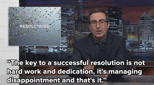 John Oliver saying that the key to a successful resolution is to manage disappointment.