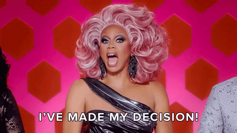 Rupaul saying, 'I've made my decision!'