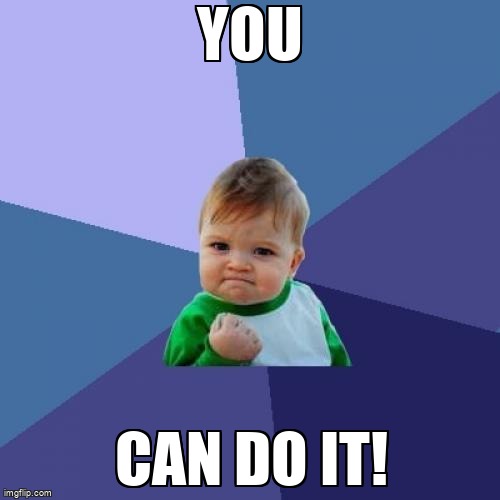 Determined kid meme over the text 'You can do it!'