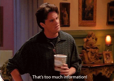 Chandler from Friends saying, 'That's too much information!'
