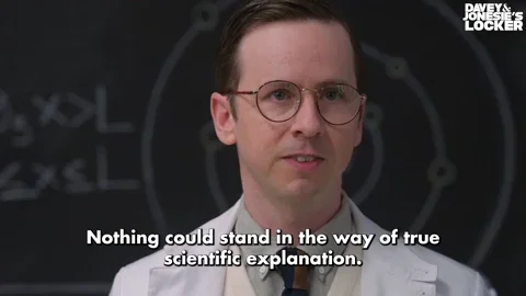 A scientist saying, "Nothing could stand in the way of true scientific explanation."