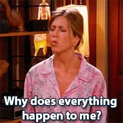 Frustrated Jennifer Aniston flails arms. Text says 'Why does everything happen to me?'