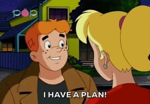 I have a plan!