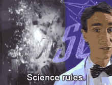 Bill Nye the Science Guy saying, 