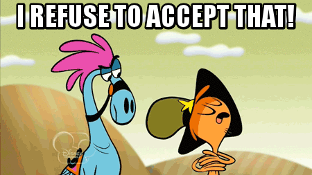 A cartoon character saying to another: 'I refuse to accept that!'