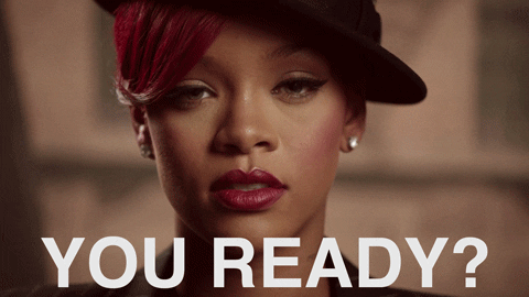 Rihanna saying 'You ready?'.