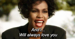 Whitney Houston singing 'And I... will always love you'