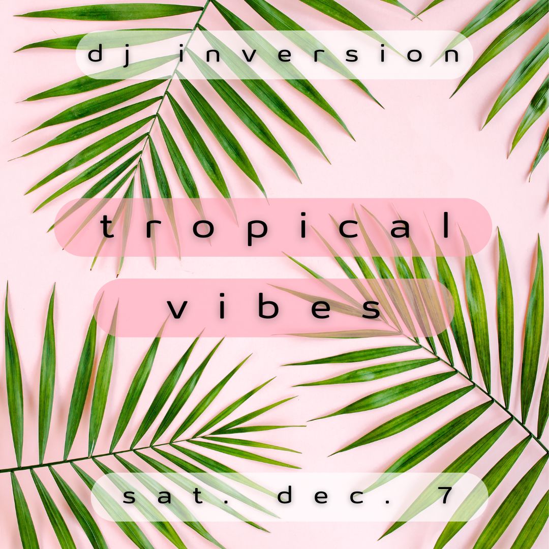 Tropical Vibes with DJ Inversion 12/7 image