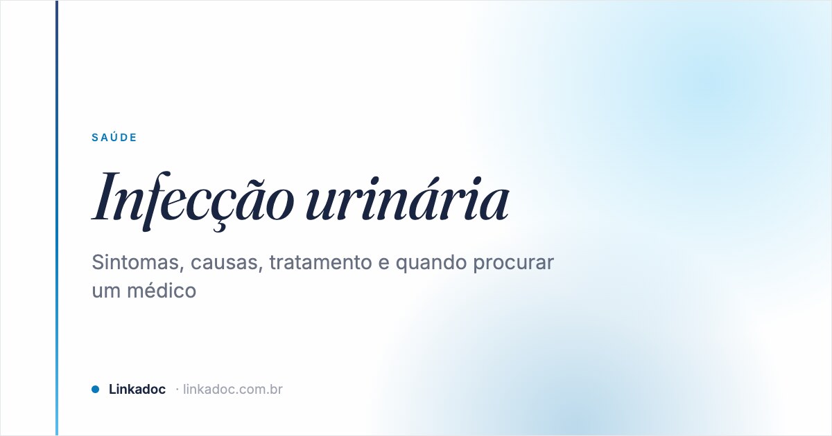 Infecção urinária: sintomas, causas, tratamento e quando procurar um médico