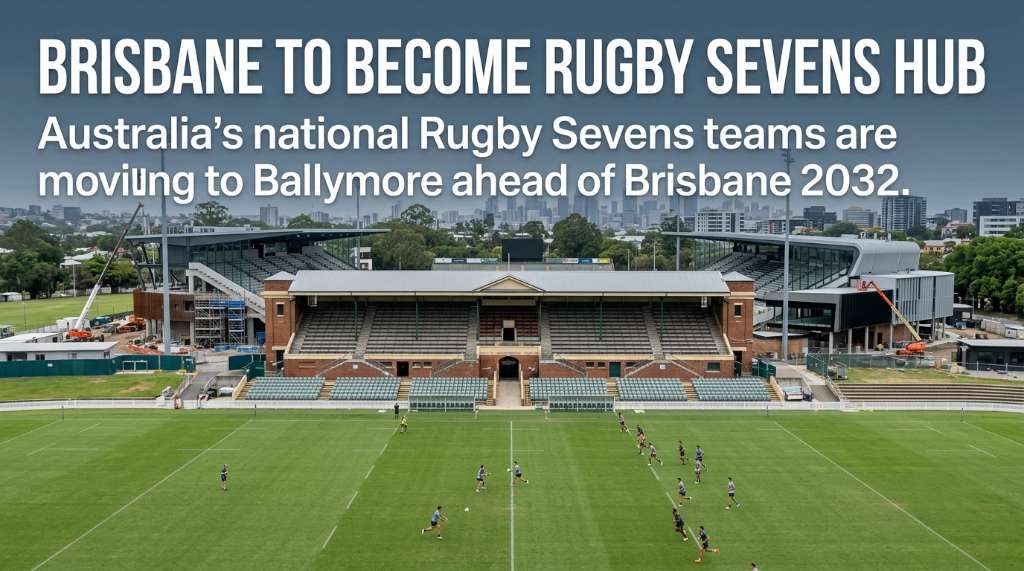 Brisbane to Become New Home of Australia’s Rugby Sevens Teams Ahead of 2032 Olympics