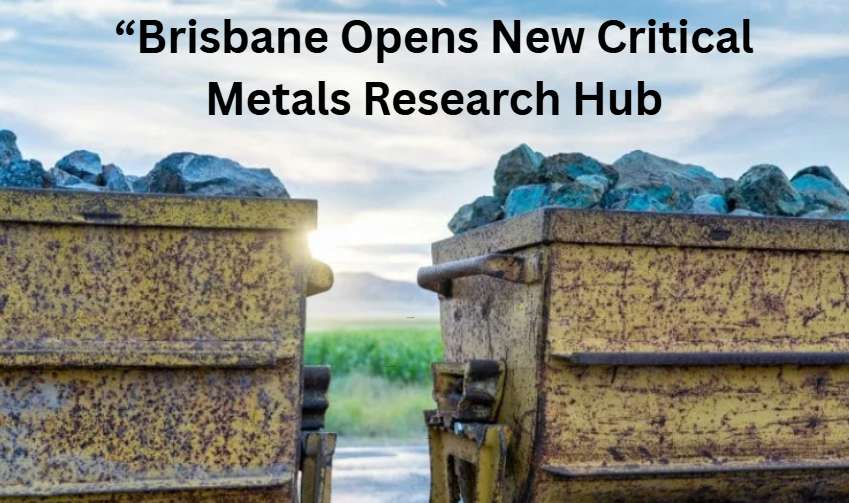 Brisbane Opens New Critical Metals Research Hub