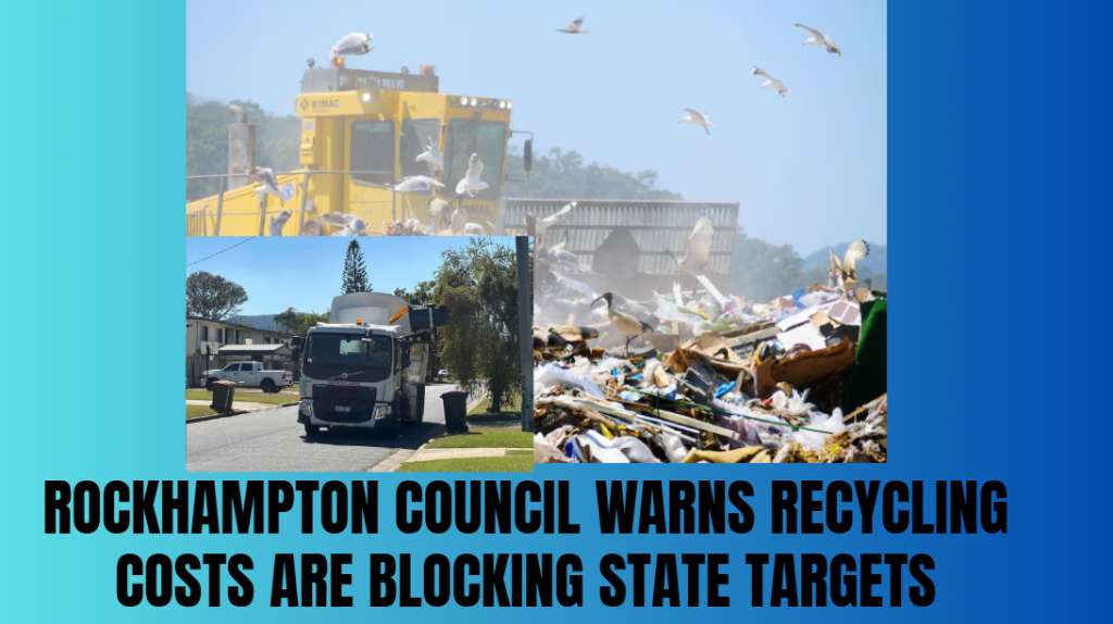 Rockhampton Council Warns Recycling Costs Are Blocking State Targets