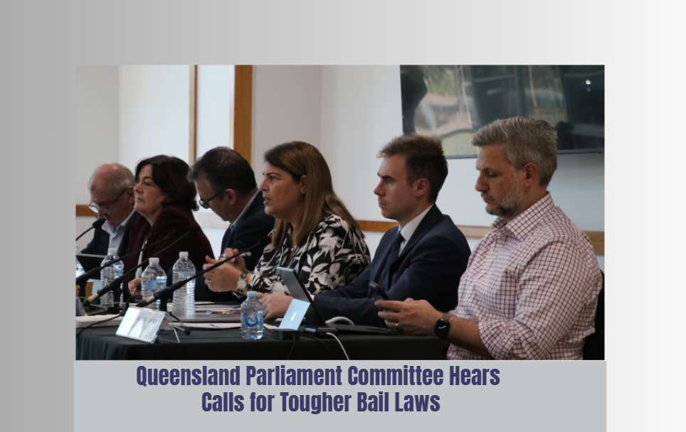Queensland Parliament Committee Hears Calls for Tougher Bail Laws