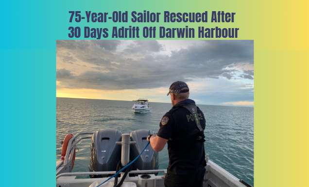 75-Year-Old Sailor Rescued After 30 Days Adrift Off Darwin Harbour