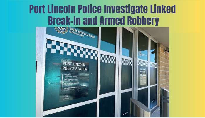 Port Lincoln Police Investigate Linked Break-In and Armed Robbery