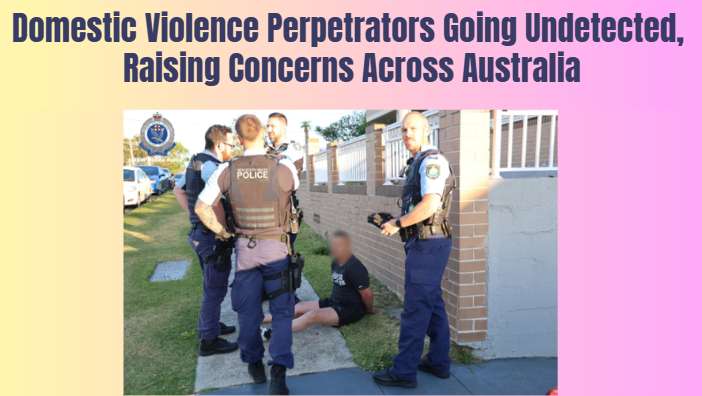 Domestic Violence Perpetrators Going Undetected, Raising Concerns Across Australia
