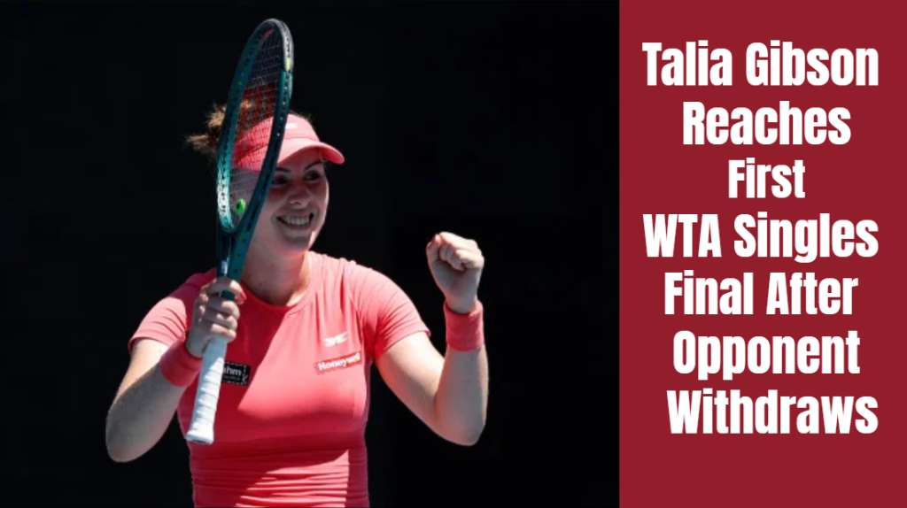 Talia Gibson Reaches First WTA Singles Final After Opponent Withdraws