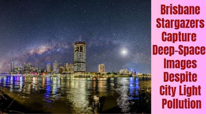 Brisbane Stargazers Capture Deep-Space Images Despite City Light Pollution