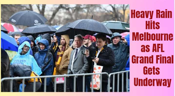 Heavy Rain Hits Melbourne as AFL Grand Final Gets Underway