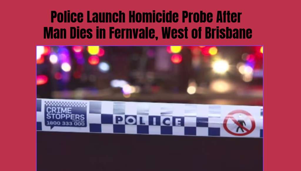 Police Launch Homicide Probe After Man Dies in Fernvale, West of Brisbane