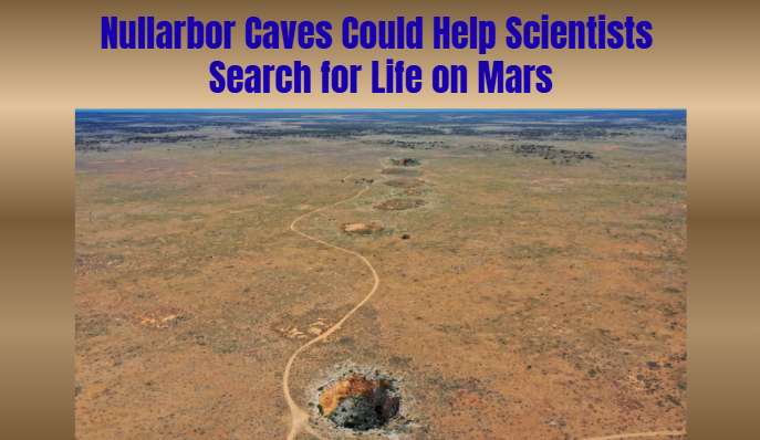 Nullarbor Caves Could Help Scientists Search for Life on Mars