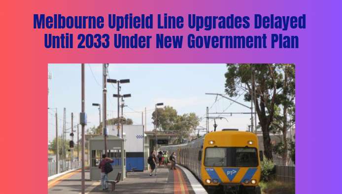 Melbourne Upfield Line Upgrades Delayed Until 2033 Under New Government Plan