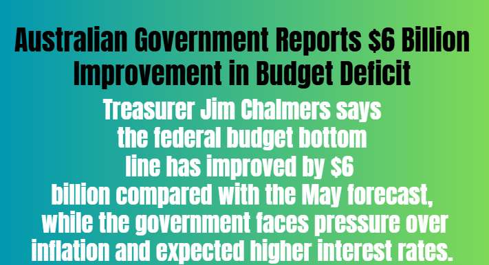 Australian Government Reports $6 Billion Improvement in Budget Deficit