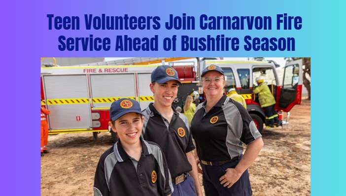 Teen Volunteers Join Carnarvon Fire Service Ahead of Bushfire Season