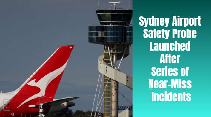 Sydney Airport Safety Probe Launched After Series of Near-Miss Incidents - Sydney, NSW
