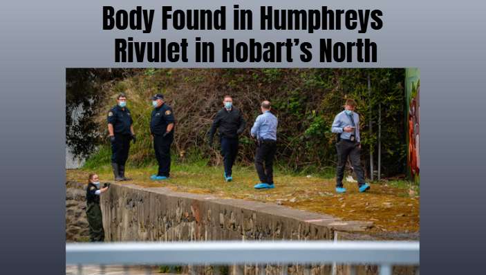 Body Found in Humphreys Rivulet in Hobart’s North