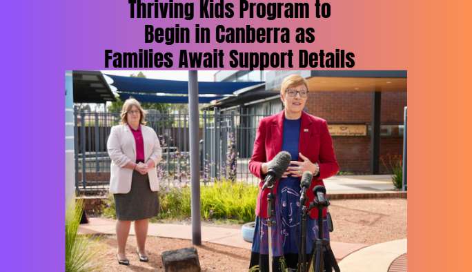 Thriving Kids Program to Begin in Canberra as Families Await Support Details