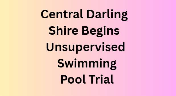 Central Darling Shire Begins Unsupervised Swimming Pool Trial