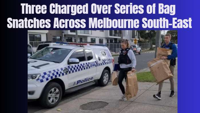 Three Charged Over Series of Bag Snatches Across Melbourne South-East