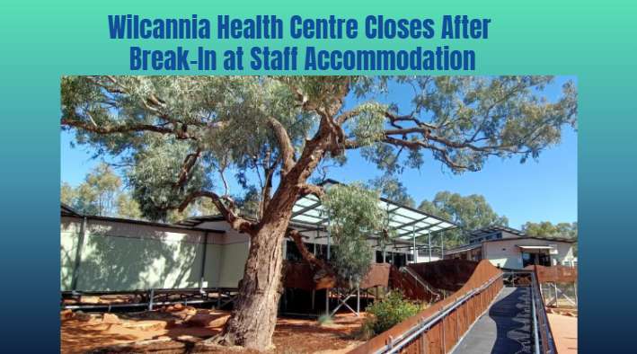 Wilcannia Health Centre Closes After Break-In at Staff Accommodation