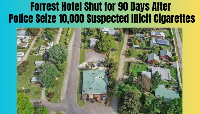 Forrest Hotel Shut for 90 Days After Police Seize 10,000 Suspected Illicit Cigarettes