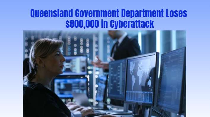 Queensland Government Department Loses $800,000 in Cyberattack