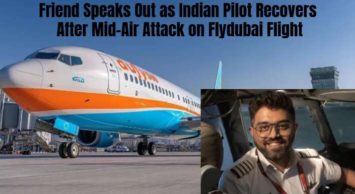 Friend Speaks Out as Indian Pilot Recovers After Mid-Air Attack on Flydubai Flight