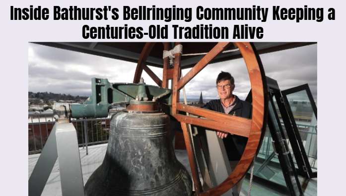 Inside Bathurst's Bellringing Community Keeping a Centuries-Old Tradition Alive
