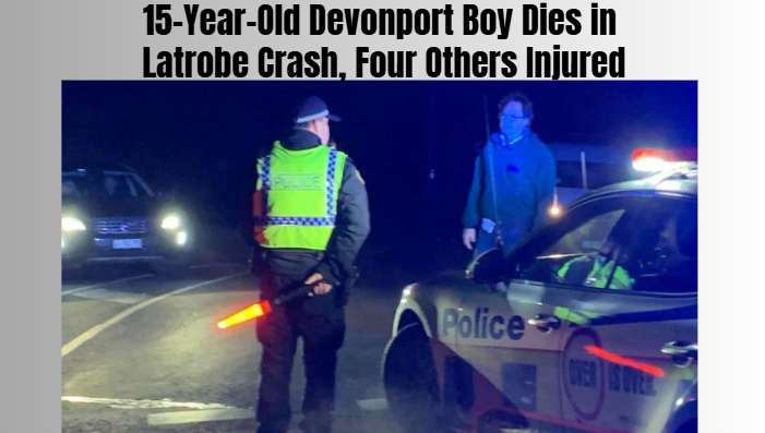15-Year-Old Devonport Boy Dies in Latrobe Crash, Four Others Injured
