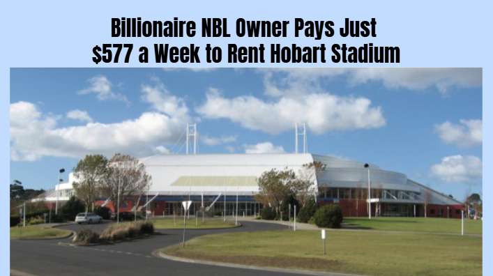 Billionaire NBL Owner Pays Just $577 a Week to Rent Hobart Stadium