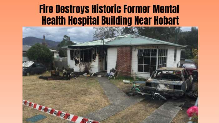Fire Destroys Historic Former Mental Health Hospital Building Near Hobart