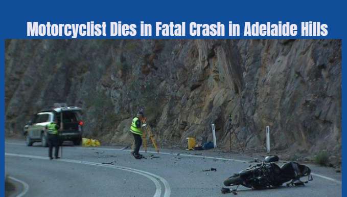 Motorcyclist Dies in Fatal Crash in Adelaide Hills - Adelaide, SA