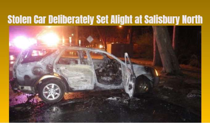 Stolen Car Deliberately Set Alight at Salisbury North