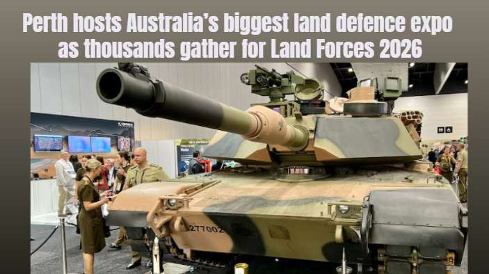 Perth hosts Australia’s biggest land defence expo as thousands gather for Land Forces 2026