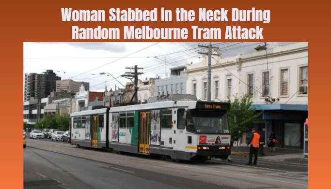 Woman Stabbed in the Neck During Random Melbourne Tram Attack