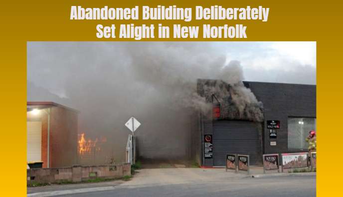 Abandoned Building Deliberately Set Alight in New Norfolk