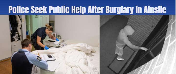 Police Seek Public Help After Burglary in Ainslie