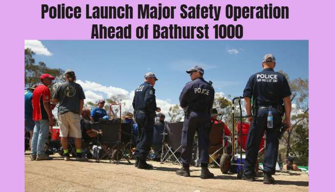 Police Launch Major Safety Operation Ahead of Bathurst 1000