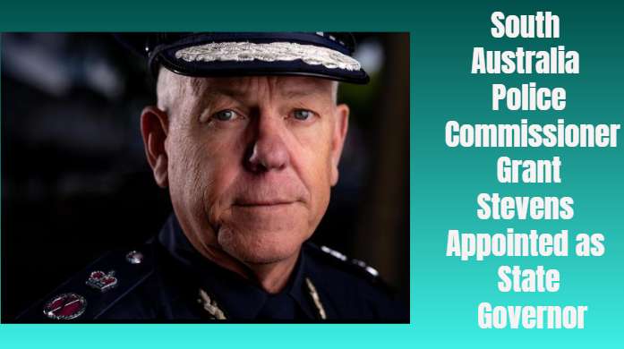 South Australia Police Commissioner Grant Stevens Appointed as State Governor