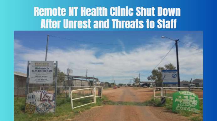 Remote NT Health Clinic Shut Down After Unrest and Threats to Staff